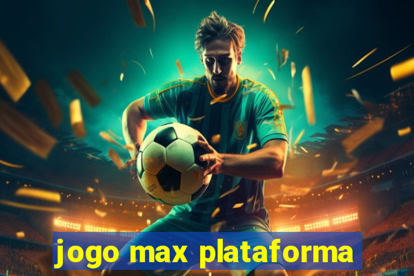 jogo max plataforma